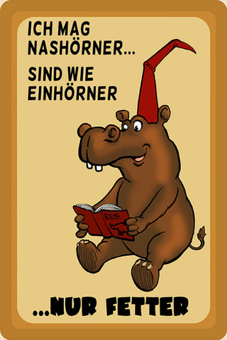 Schild Spruch Ich mag Nashörner wie Einhörner nur fetter Nilpferd JW