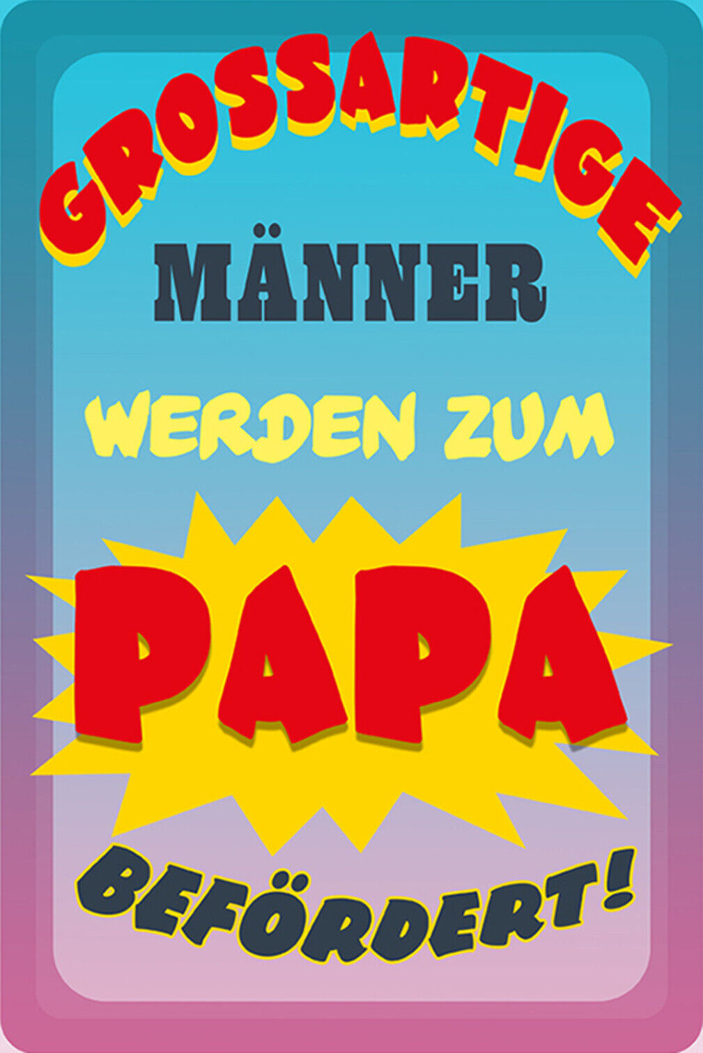Schild Spruch Großartige Männer werden zum Papa befördert JW