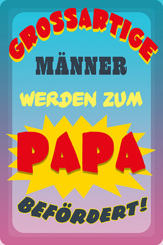 Schild Spruch Großartige Männer werden zum Papa befördert JW