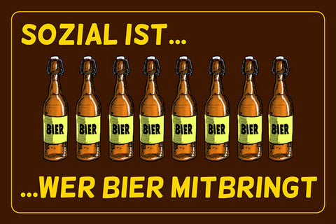 Schild Spruch Sozial ist wer Bier mitbringt Alkohol JW