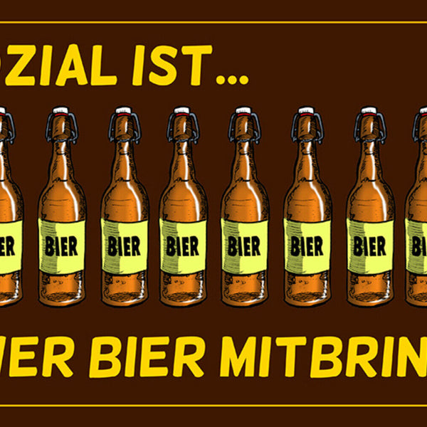 Schild Spruch Sozial ist wer Bier mitbringt Alkohol JW