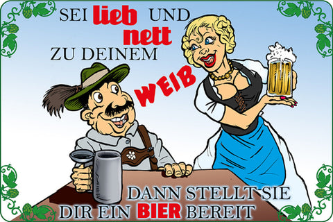 Schild Spruch Sei lieb zu deinem Weib stellt sie dir ein Bier bereit Alkohol JW