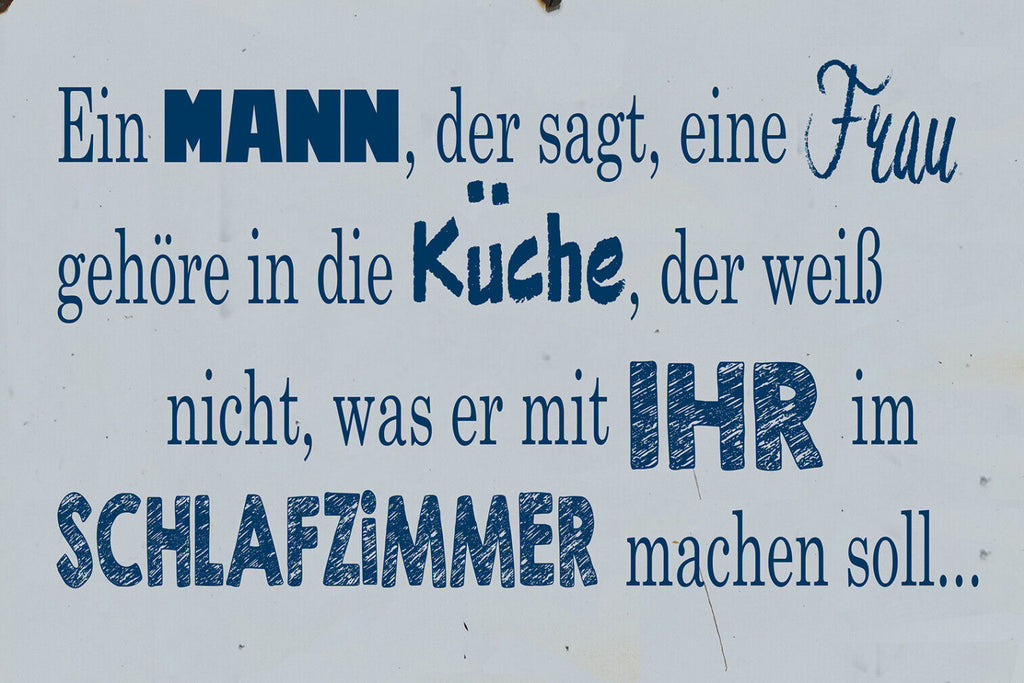 Schild Spruch Mann der sagt Frau in Küche weiß nichts mit ihr im Schlafzimmer JW
