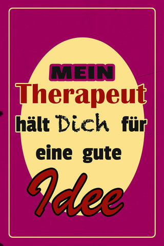 Schild Spruch Mein Therapeut hält dich für eine gute Idee Liebe JW