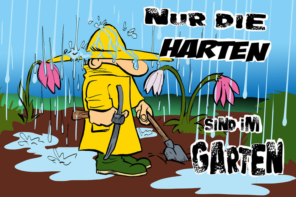 Schild Spruch Nur die Harten sind im Garten Gartenarbeit Regen JW