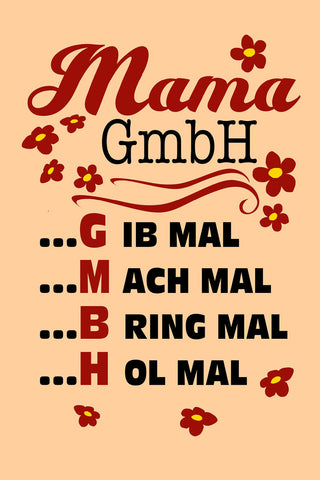 Schild Spruch Mama GmbH G ib mal M ach mal B ring mal H ol mal JW