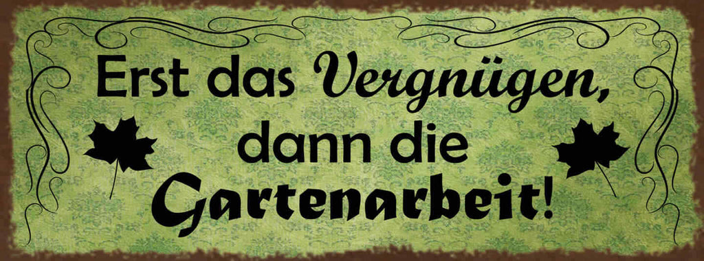 Schild Erst Das Vergnügen Dann Die Garten Arbeit Freizeit 27x10 Blech od.Holz