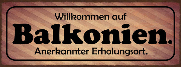 Schild Willkommen In Balkonien Anerkannter Erholungsort 27x10 Blech od.Holz