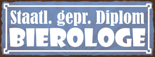 Schild Staatl. Gepr. Diplom Bierologe Bier Alkohol Trinken 27x10 Blech od.Holz