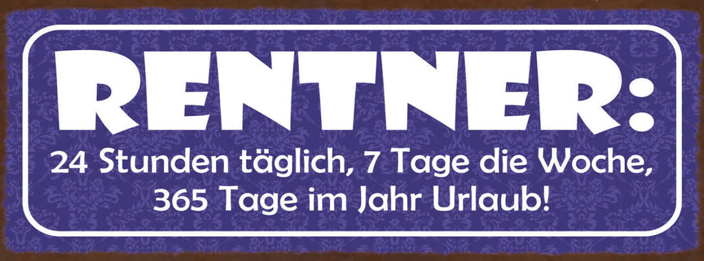Schild Rentner 24 Std Täglich 7 Tage Die Woche 365 Tage Im Jahr Urlaub 27x10