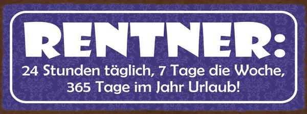 Schild Rentner 24 Std Täglich 7 Tage Die Woche 365 Tage Im Jahr Urlaub 27x10