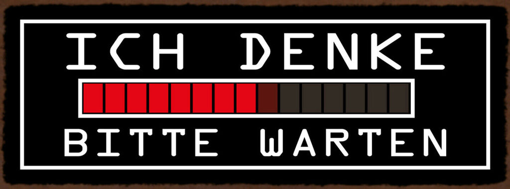Schild Ich Denke Bitte Warten Langsam Laden Ladebalken PC 27x10 Blech od.Holz
