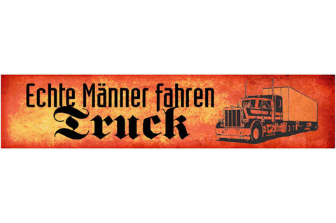 Schild Echte Männer Fahren Truck Trucker LKW Fernfahrer 46 x 10 Blech od. Holz