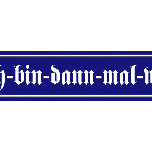 Schild Ich Bin Dann Mal Weg Verabschieden Ort Straße Platz 46 x 10 Blech od.Holz