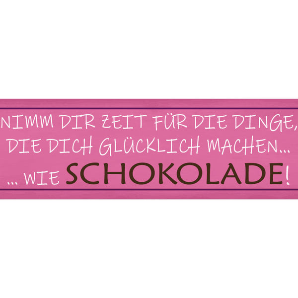Schild Schokolade Zeit Glücklich Glück Belohnung Süßes 46 x 10 Blech od. Holz