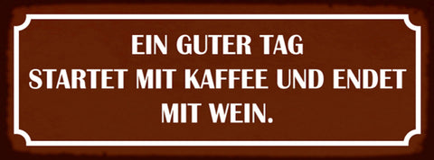 Schild Ein Guter Tag Startet Mit Kaffee & Endet Mit Wein 27 x 10 Blech od. Holz