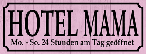Schild Hotel Mama Mo-So 24 Std am Tag Geöffnet Mutter Kind 27x10 Blech od.Holz