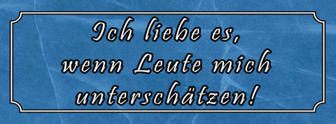 Schild Ich Liebe Es Wenn Leute Mich Unterschätzen  27 x 10 Blech od. Holz