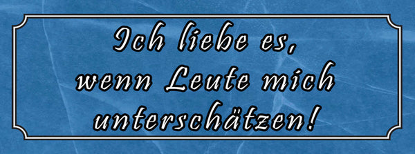 Schild Ich Liebe Es Wenn Leute Mich Unterschätzen  27 x 10 Blech od. Holz