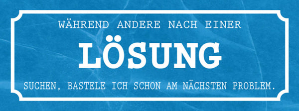 Schild Während Andere Nach Einer Lösung Suchen Bastele Ich Am Nächsten Problem