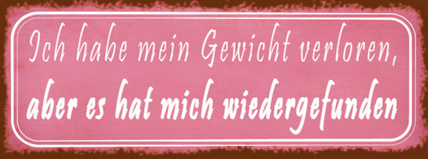 Schild Ich Habe Mein Gewicht Verloren Aber Es Hat Mich Wiedergefunden 27x10
