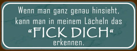 Schild Wenn Man Ganz Genau Hinsieht Kann In Meinem Lächeln Fick Dich Erkennen