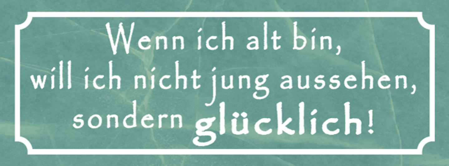 Schild Wenn Ich Alt Bin Will Ich Nicht Jung Aussehen Sondern Glücklich 27 x 10
