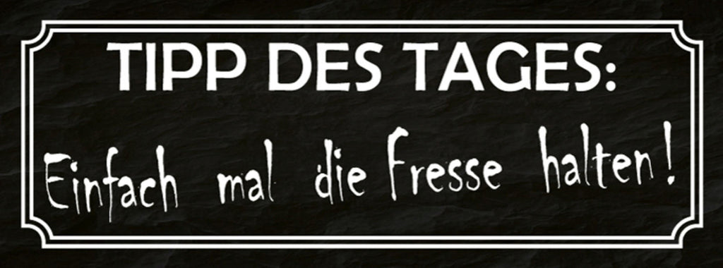 Schild Tipp Des Tages Einfach Mal Fresse Halten Mund 27 x 10 Blech od. Holz