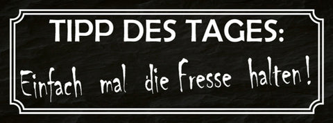 Schild Tipp Des Tages Einfach Mal Fresse Halten Mund 27 x 10 Blech od. Holz