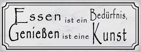 Schild Essen Ist Ein Bedürfnis Genießen Ist Eine Kunst 27 x 10 Blech od. Holz