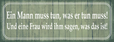 Schild Ein Mann Muss Tun Was Er Tun Muss & Eine Frau Wird Ihm Sagen Was Das Ist