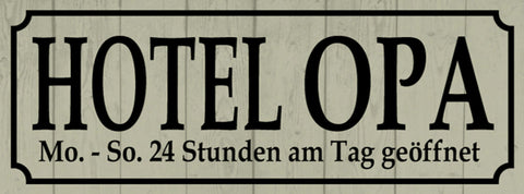 Schild Hotel Opa Mo-So 24 Std am Tag Geöffnet Großvater 27x10 Blech od.Holz