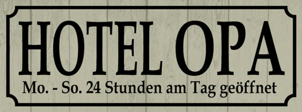 Schild Hotel Opa Mo-So 24 Std am Tag Geöffnet Großvater 27x10 Blech od.Holz