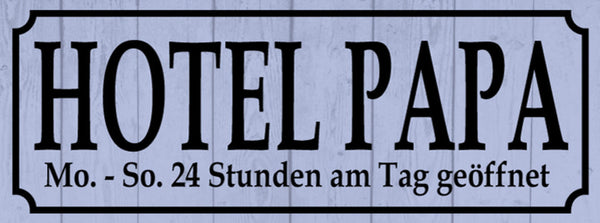 Schild Hotel Papa Mo-So 24 Std am Tag Geöffnet Vater Kind 27x10 Blech od.Holz