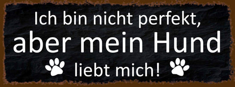 Schild Ich Bin Nicht Perfekt Aber Mein Hund Liebt Mich Tier 27x10 Blech od.Holz