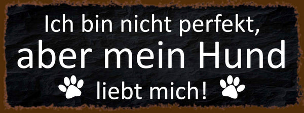 Schild Ich Bin Nicht Perfekt Aber Mein Hund Liebt Mich Tier 27x10 Blech od.Holz