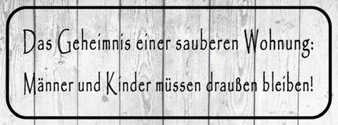 Schild Das Geheimnis Einer Sauberen Wohnung Männer & Kinder Draussen Bleiben