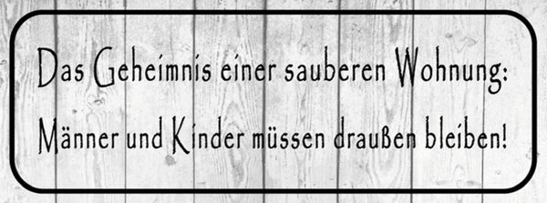 Schild Das Geheimnis Einer Sauberen Wohnung Männer & Kinder Draussen Bleiben