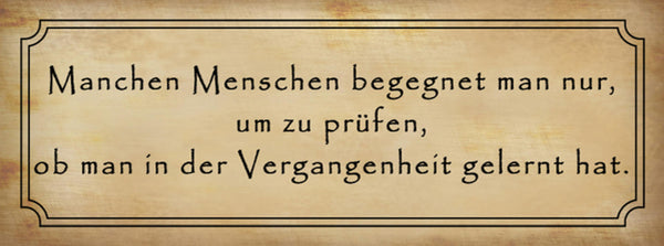 Schild Manche Menschen Begegnet Man Nur Um Zu Prüfen Vergangenheit Gelernt Hat
