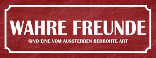 Schild Wahre Freunde Sind Eine Vom Aussterben Bedrohte Art 27x10 Blech od.Holz