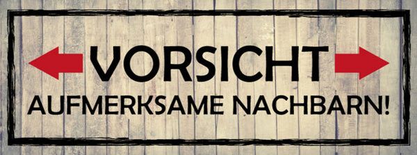 Schild Vorsicht Aufmerksame Nachbarn Achtung Neugier Haus 27x10 Blech od.Holz