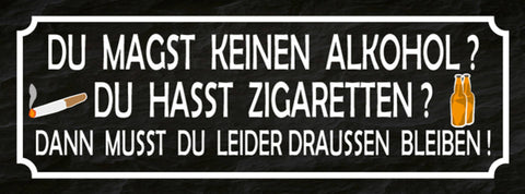 Schild Du Magst Keinen Alkohol Hasst Zigaretten Leider Draussen Bleiben 27x10