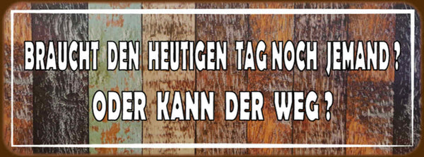 Schild Braucht Den Heutigen Tag Noch Jemand Od. Kann Der Weg 27x10 Blech od.Holz