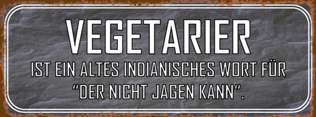 Schild Vegetarier Ist Ein Altes Indianisches Wort Für Der Nicht Jagen Kann 27x10
