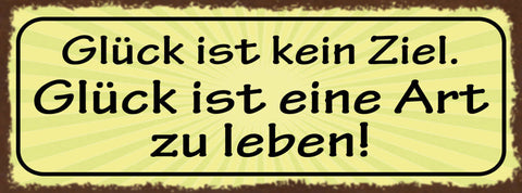 Schild Glück Ist Kein Ziel Glück Ist Eine Art Zu Leben 27x10 Blech od.Holz