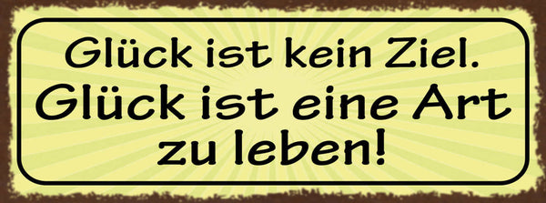 Schild Glück Ist Kein Ziel Glück Ist Eine Art Zu Leben 27x10 Blech od.Holz