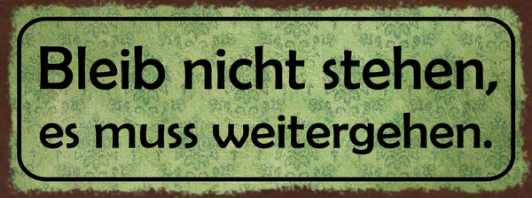 Schild Bleib Nicht Stehen Es Muss Weitergehen Leben Arbeit 27x10 Blech od.Holz