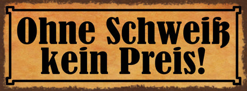 Schild Ohne Schweiß Kein Preis Leben Ehrgeiz Arbeit Ziel 27x10 Blech od.Holz