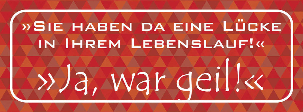 Schild Sie Haben Da Eine Lücke In Ihrem Lebenslauf Ja War Geil Arbeit 27x10
