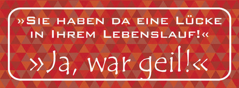 Schild Sie Haben Da Eine Lücke In Ihrem Lebenslauf Ja War Geil Arbeit 27x10